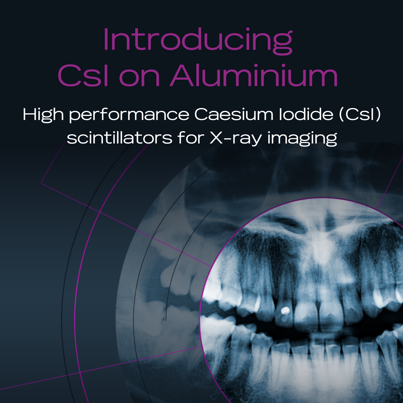 Scintacor Introduces CsI on Aluminium – High performance Caesium Iodide (CsI) scintillators for X-ray imaging